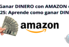 Ganar DINERO con AMAZON en 2025: Aprende como ganar DINERO